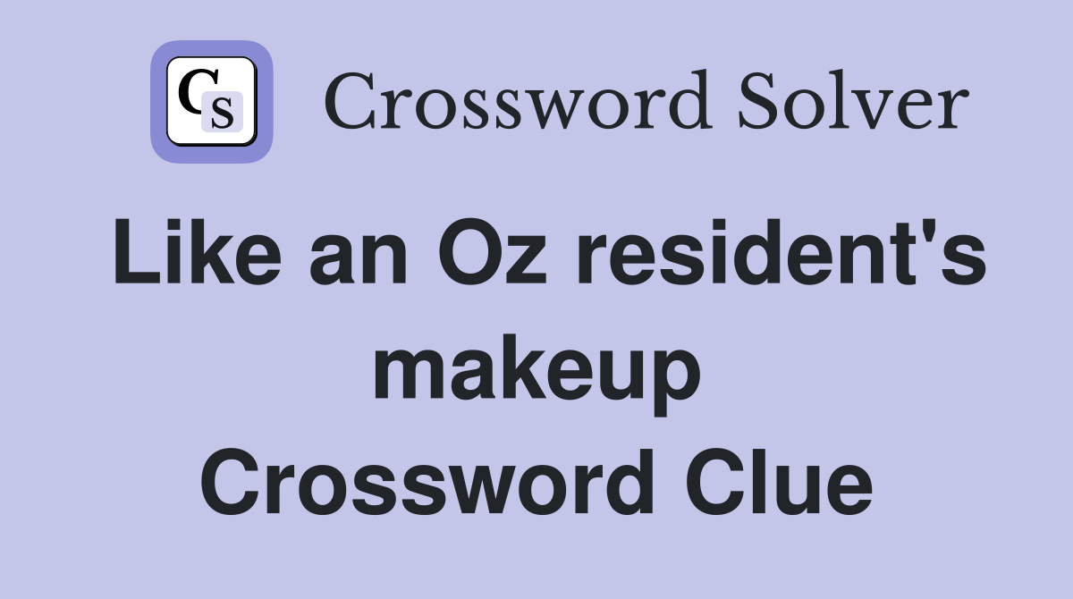 Like an Oz resident's makeup Crossword Clue