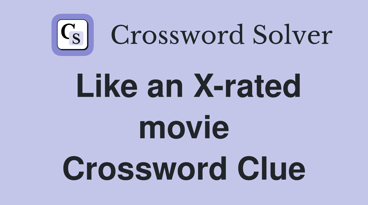 Like an X-rated movie Crossword Clue