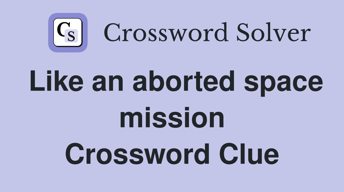 Like an aborted space mission Crossword Clue