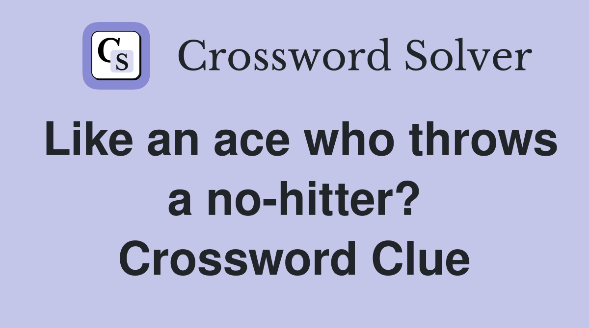 Like an ace who throws a no-hitter? Crossword Clue