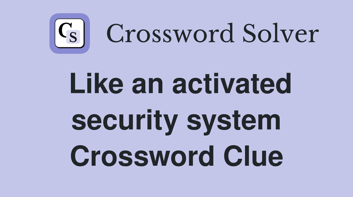 Like an activated security system Crossword Clue