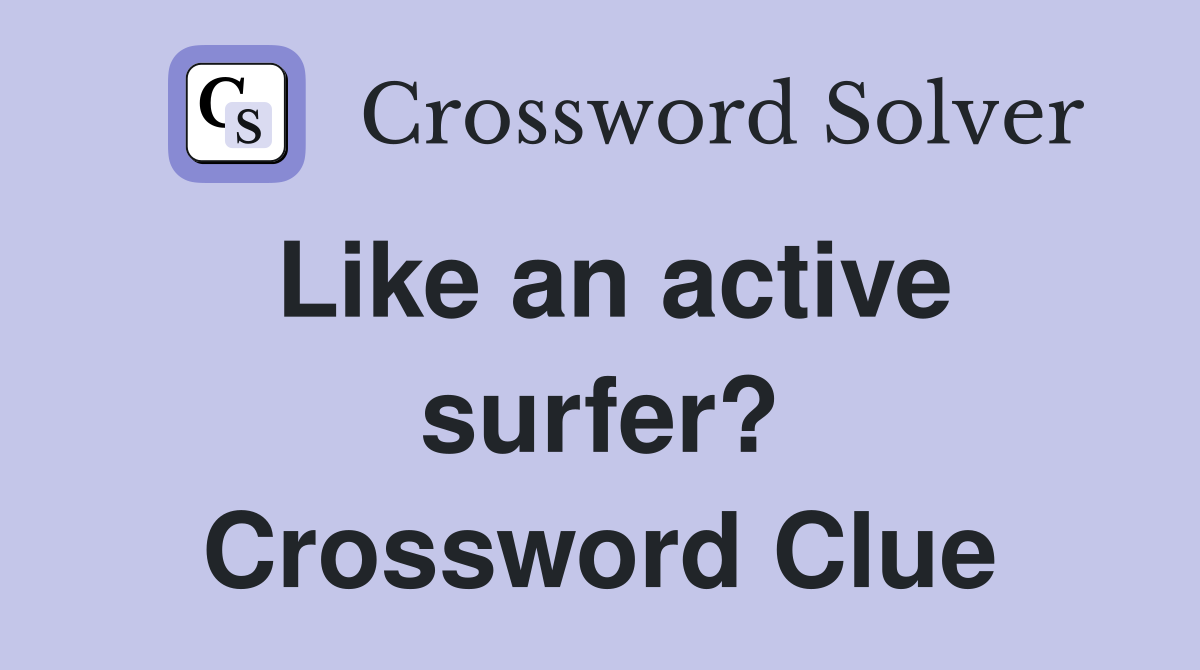 Like an active surfer? Crossword Clue