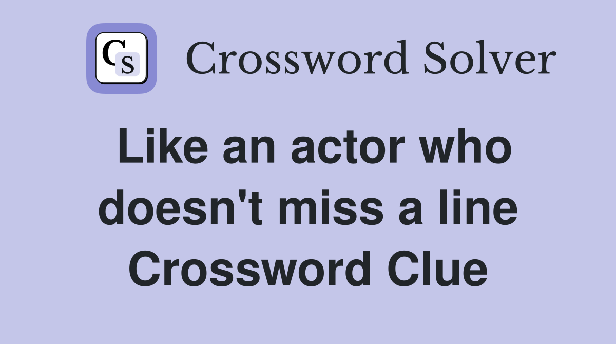 Like an actor who doesn't miss a line Crossword Clue