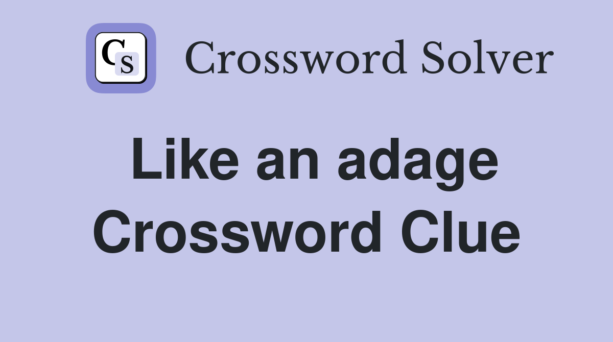 Like an adage Crossword Clue