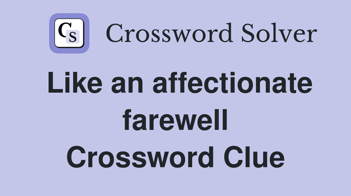 Like an affectionate farewell Crossword Clue