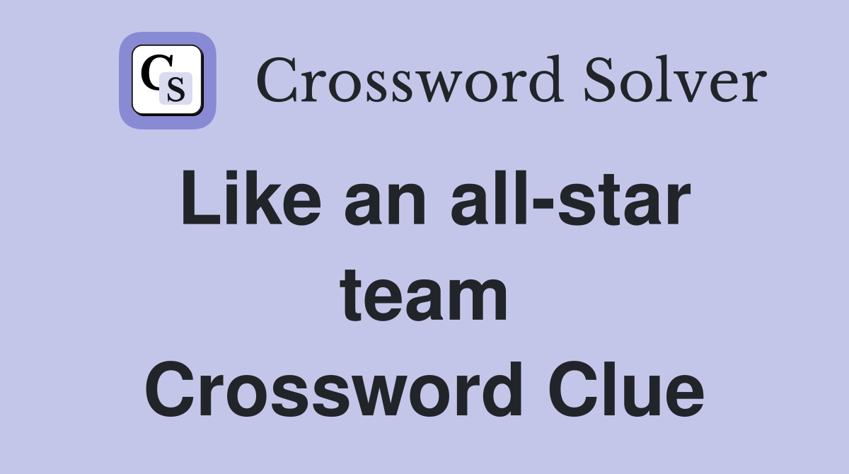 Like an all-star team Crossword Clue