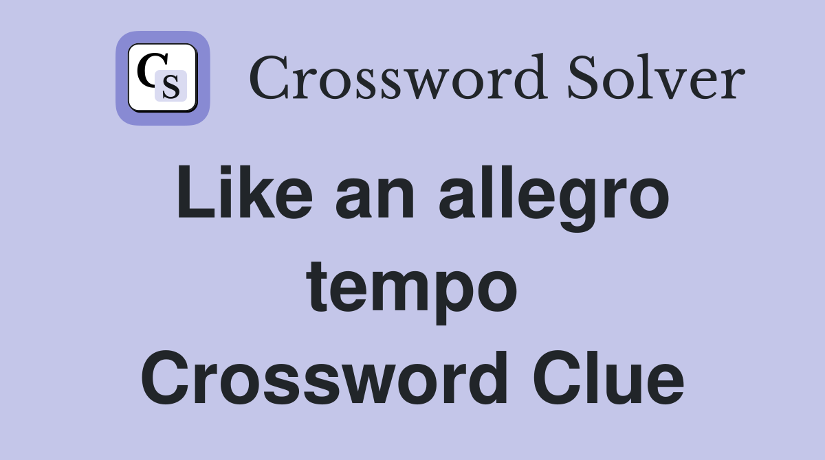Like an allegro tempo Crossword Clue