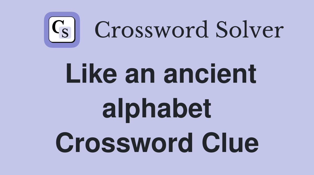 Like an ancient alphabet Crossword Clue