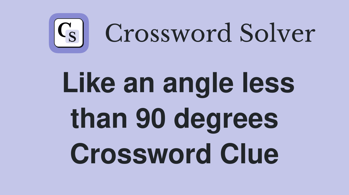 Like an angle less than 90 degrees Crossword Clue