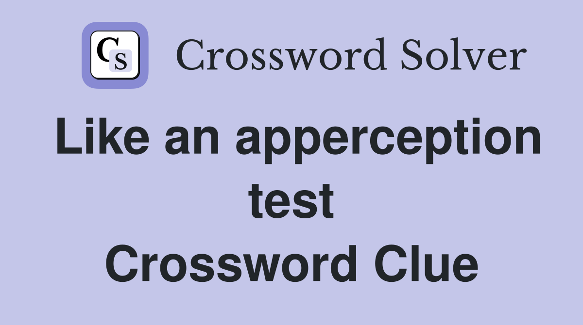 Like an apperception test Crossword Clue