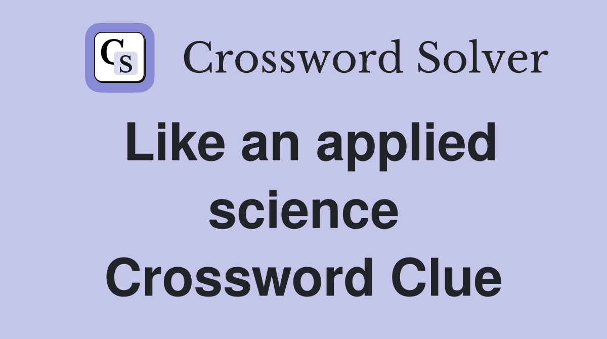 Like an applied science Crossword Clue