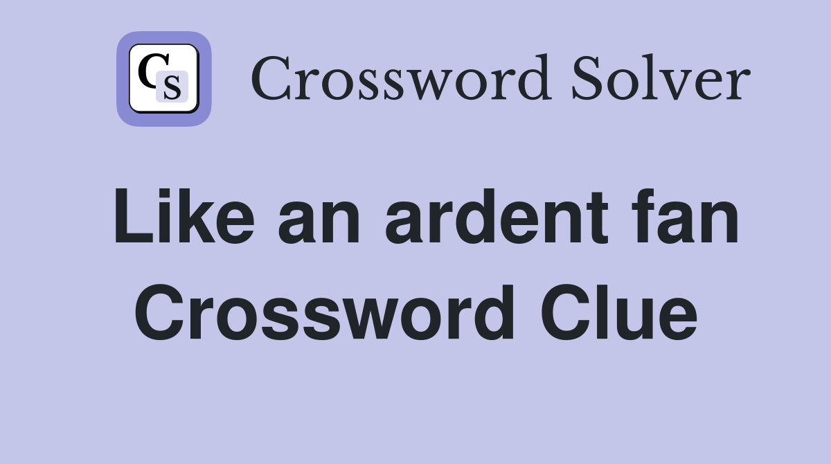 Like an ardent fan Crossword Clue