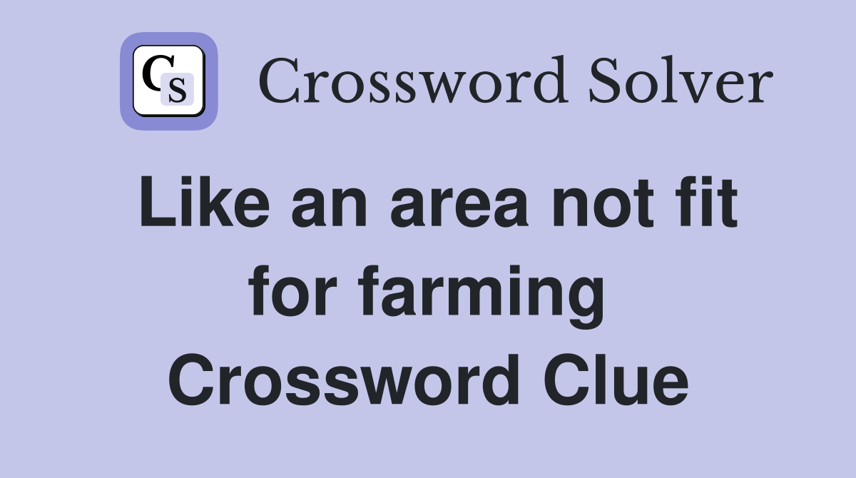 Like an area not fit for farming Crossword Clue