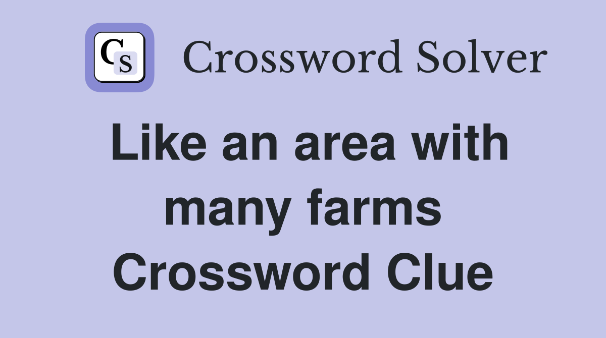 Like an area with many farms Crossword Clue