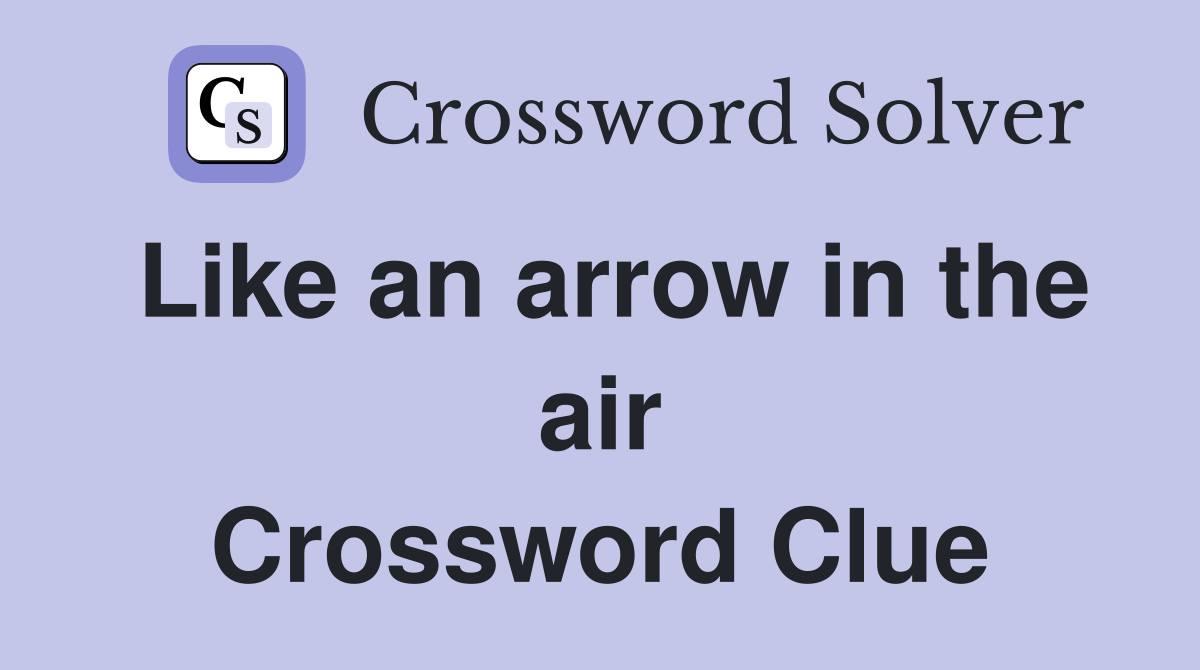 Like an arrow in the air Crossword Clue
