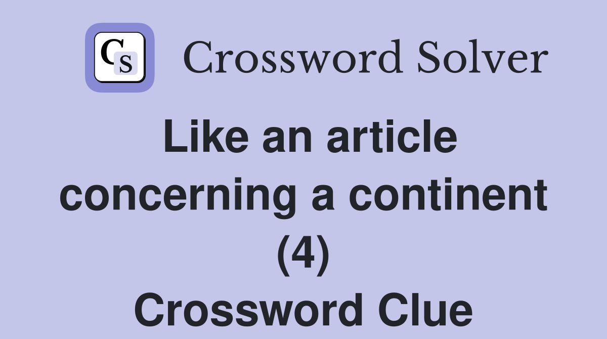 Like an article concerning a continent (4) Crossword Clue