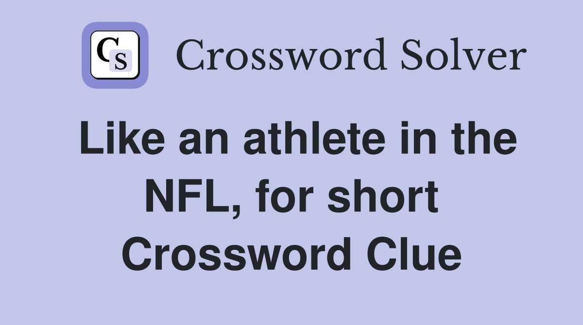 Like an athlete in the NFL, for short Crossword Clue