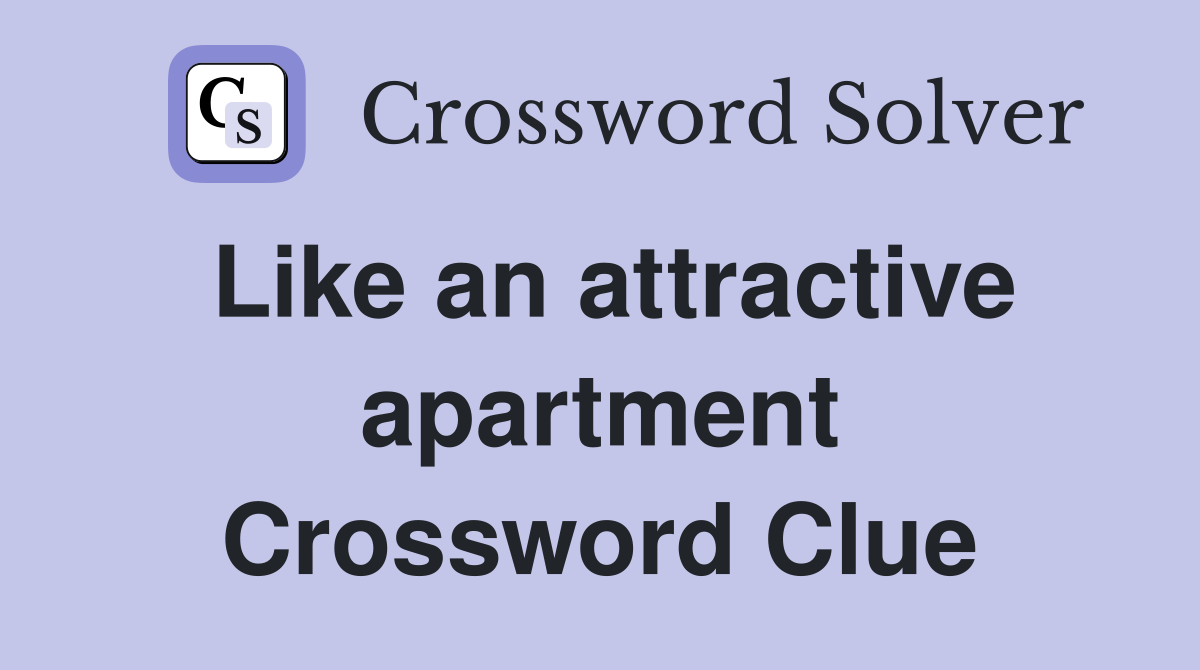 Like an attractive apartment Crossword Clue