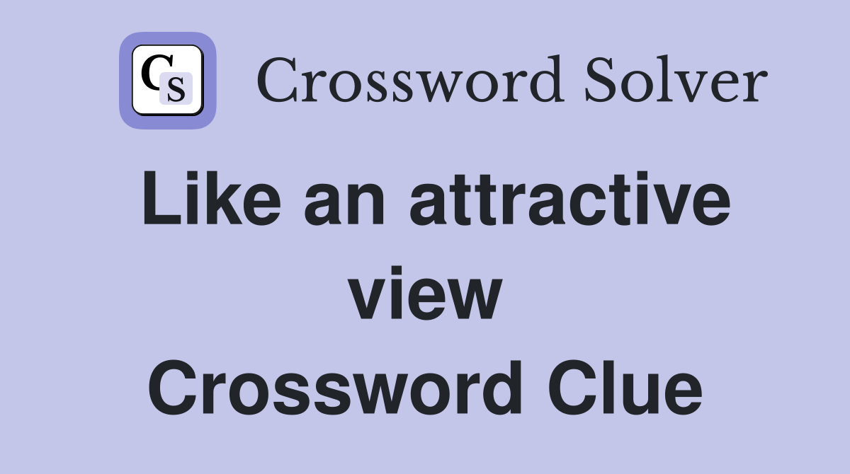 Like an attractive view Crossword Clue