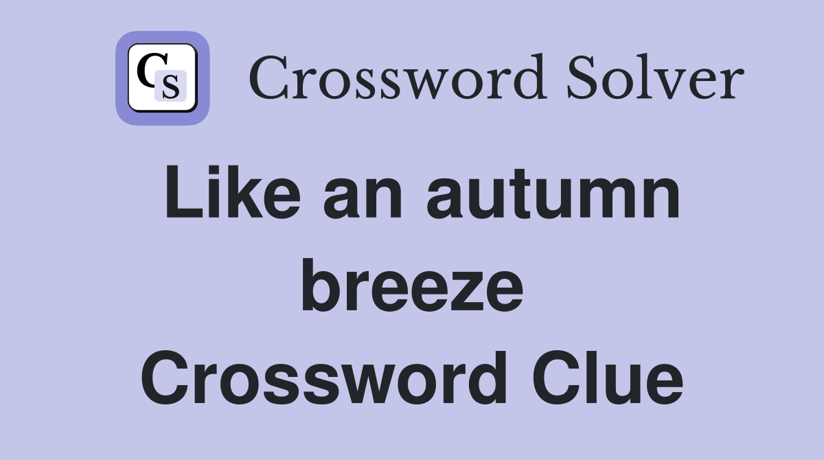 Like an autumn breeze Crossword Clue