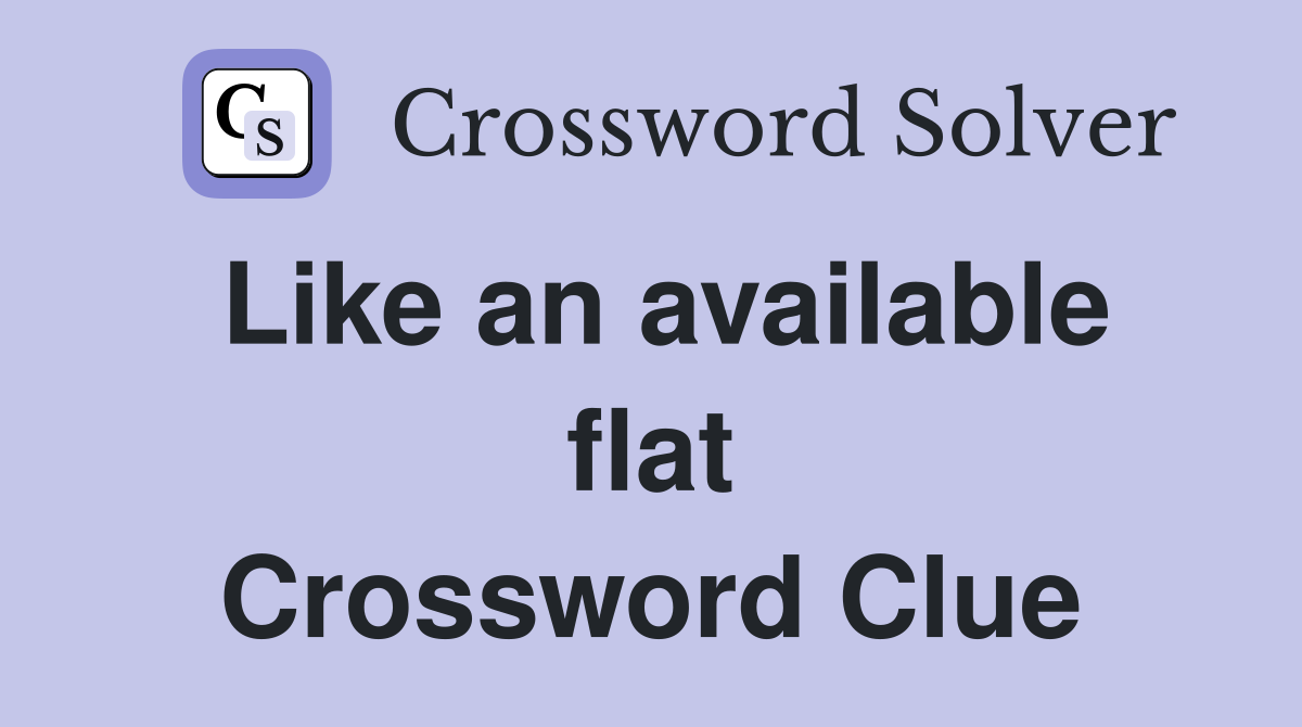 Like an available flat Crossword Clue