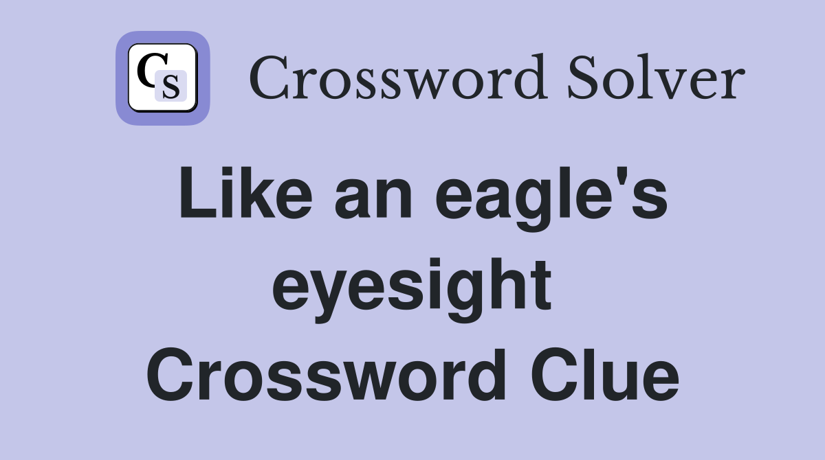 Like an eagle's eyesight Crossword Clue