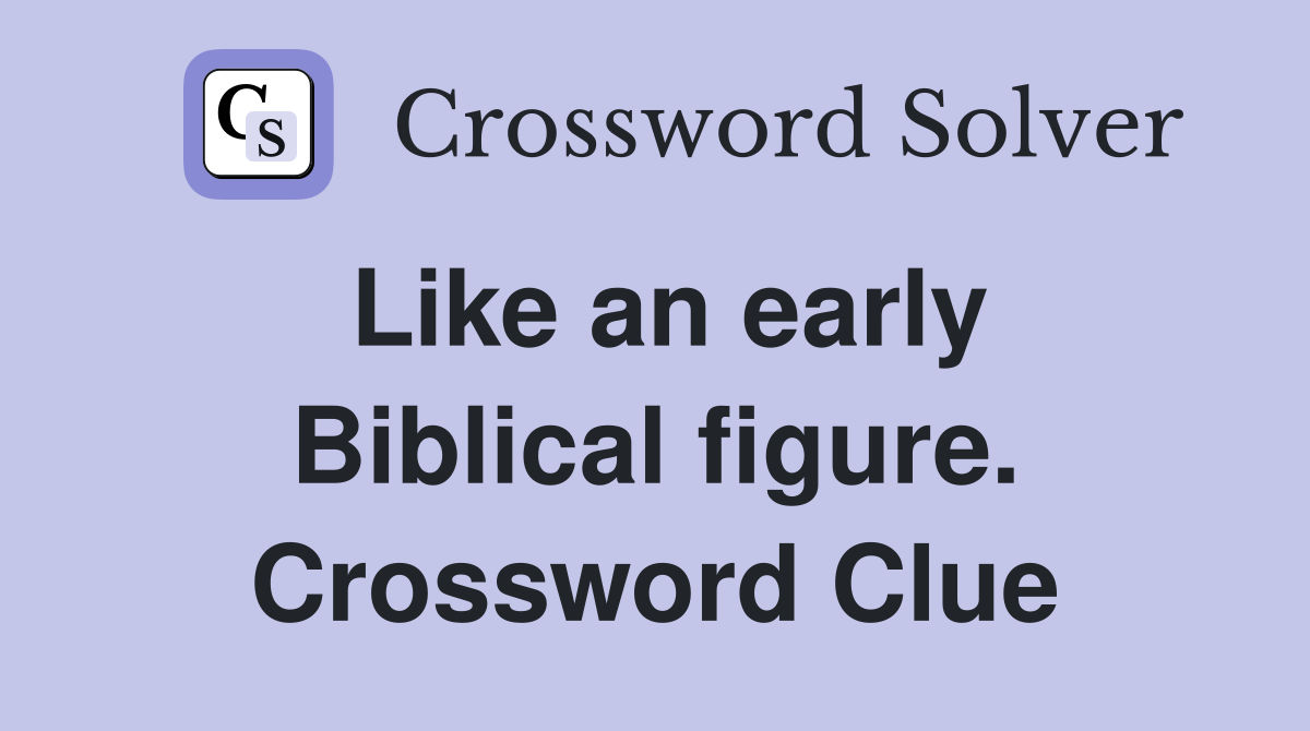 Like an early Biblical figure. Crossword Clue