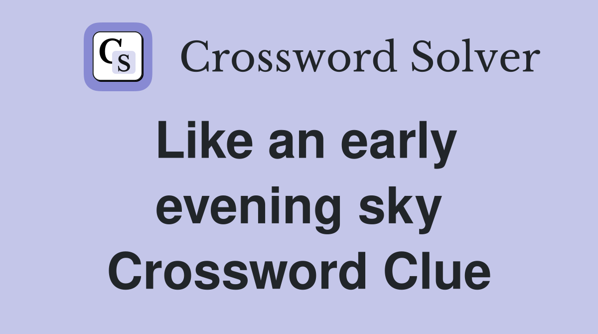 Like an early evening sky Crossword Clue