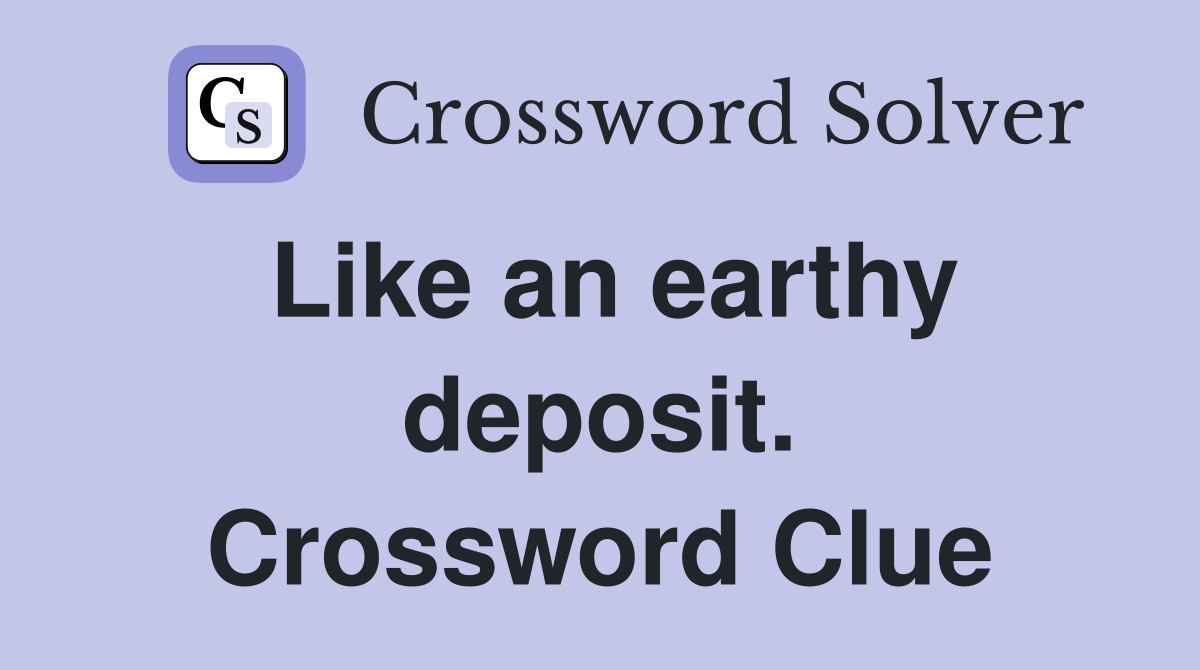 Like an earthy deposit. Crossword Clue