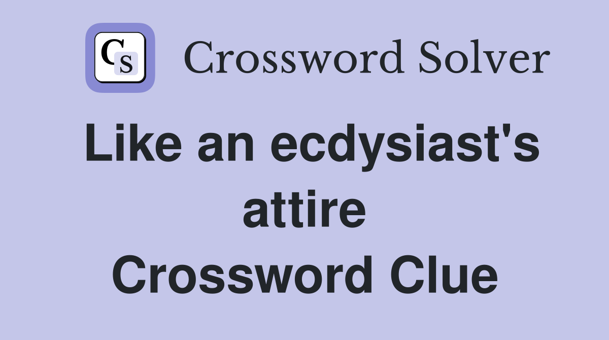 Like an ecdysiast's attire Crossword Clue