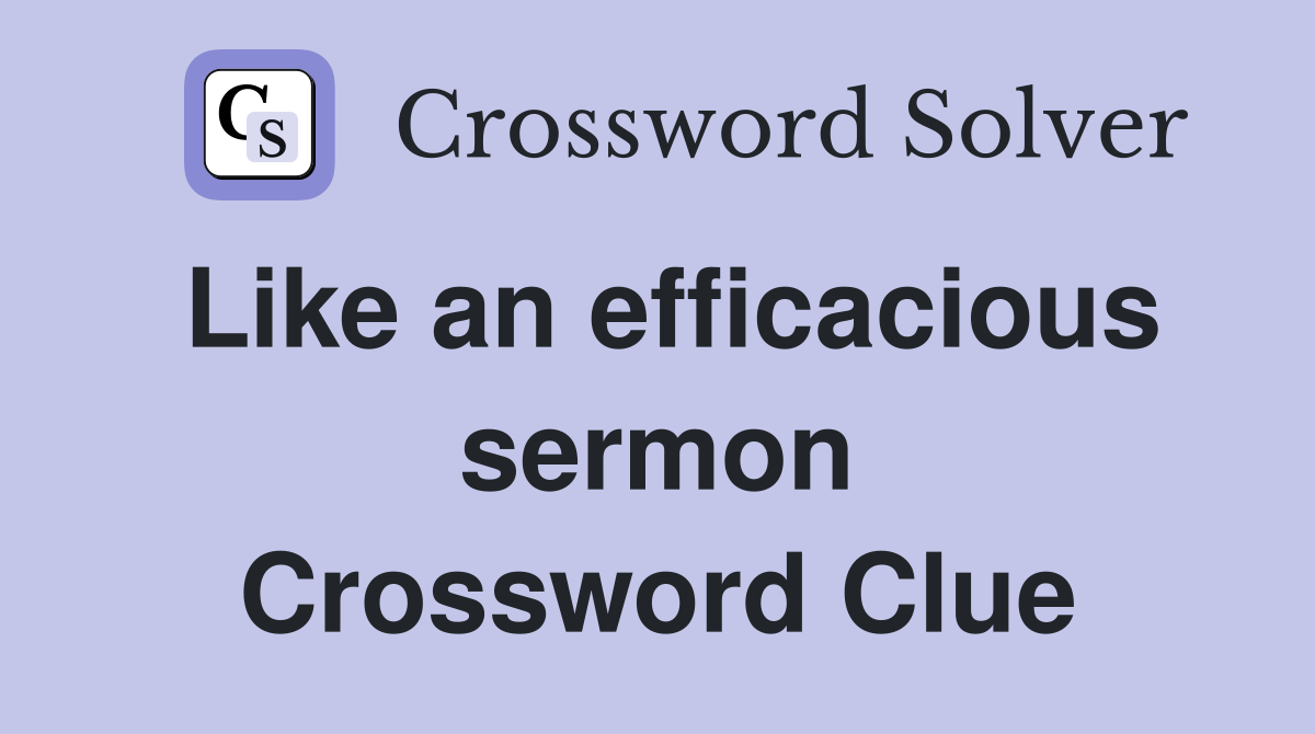 Like an efficacious sermon Crossword Clue