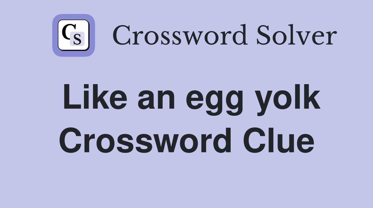 Like an egg yolk Crossword Clue