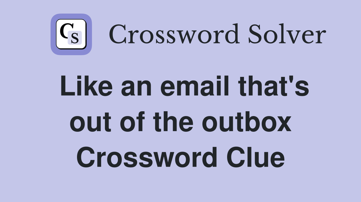 Like an email that's out of the outbox Crossword Clue