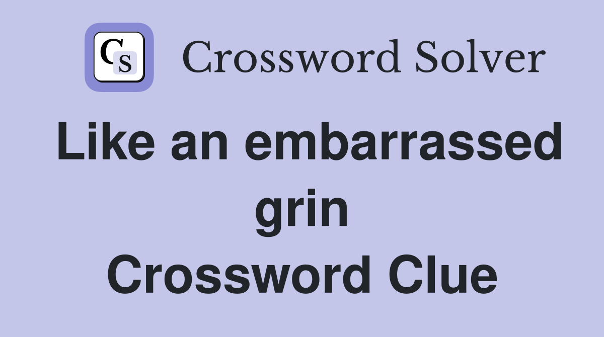 Like an embarrassed grin Crossword Clue