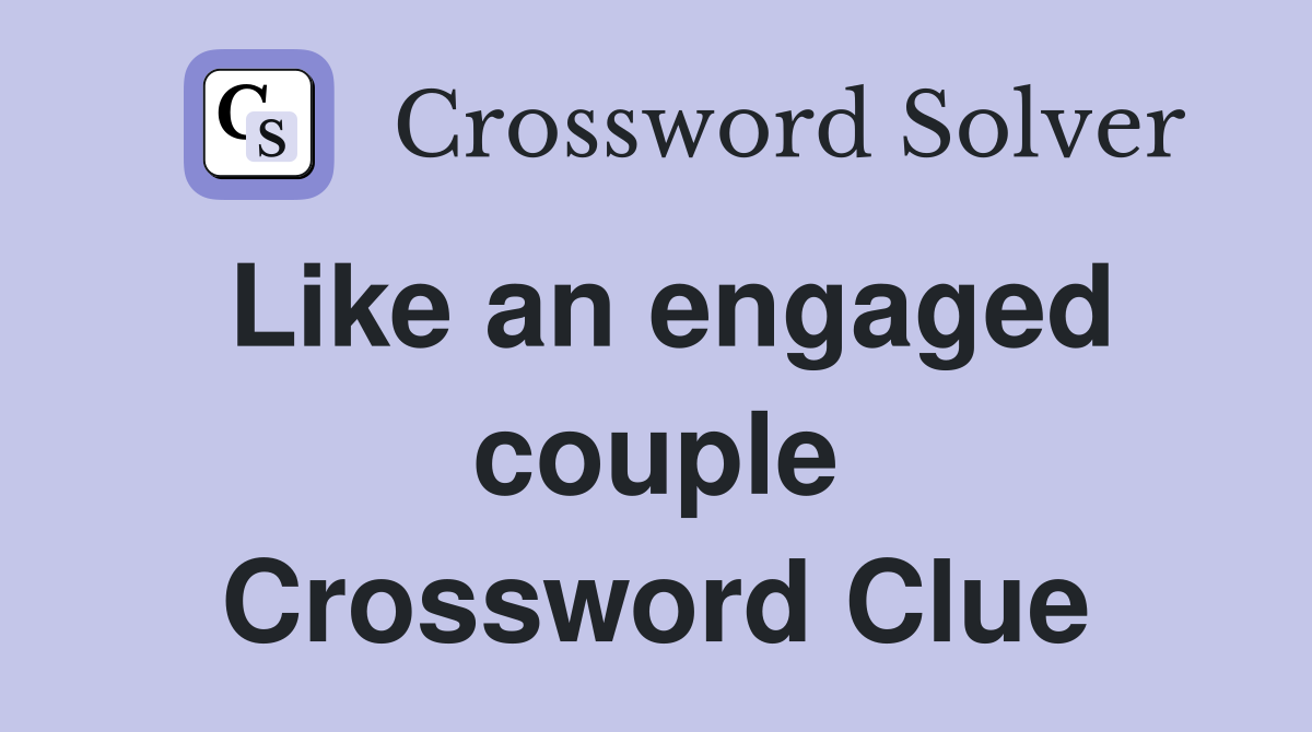 Like an engaged couple Crossword Clue
