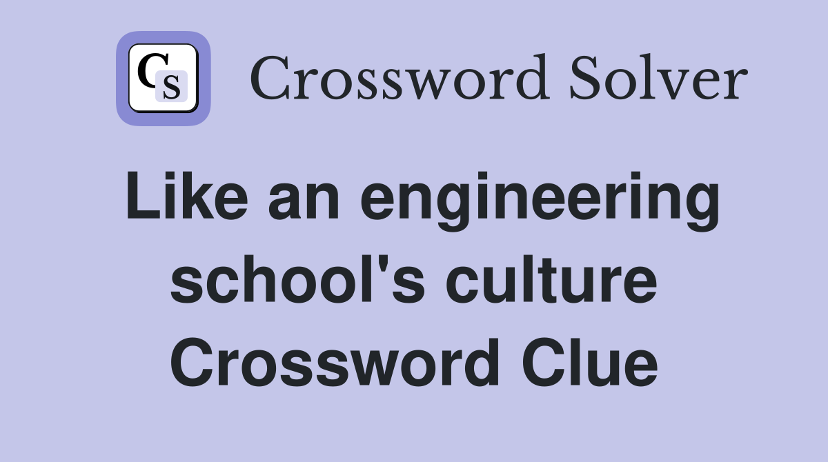 Like an engineering school's culture Crossword Clue
