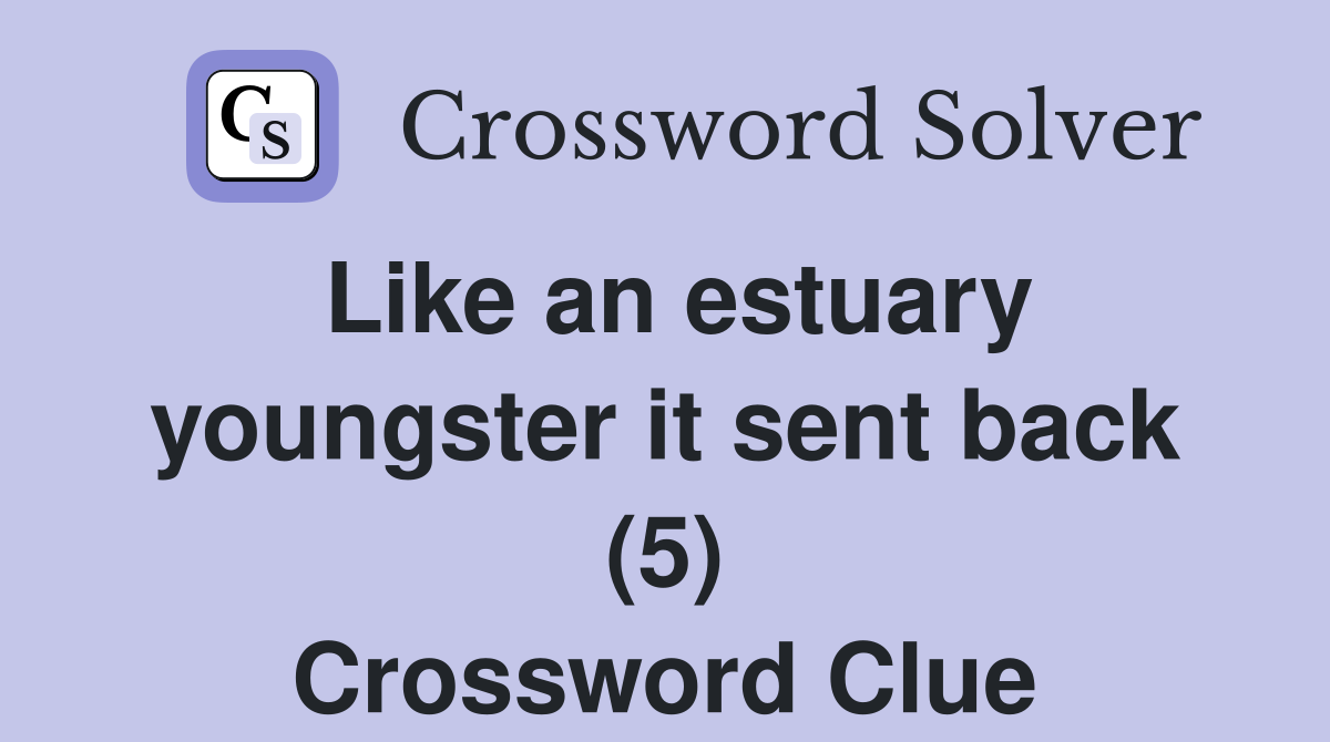 Like an estuary youngster it sent back (5) Crossword Clue
