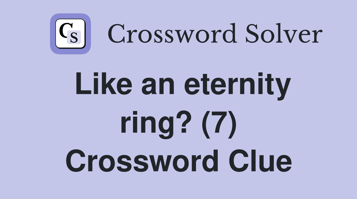Like an eternity ring? (7) Crossword Clue