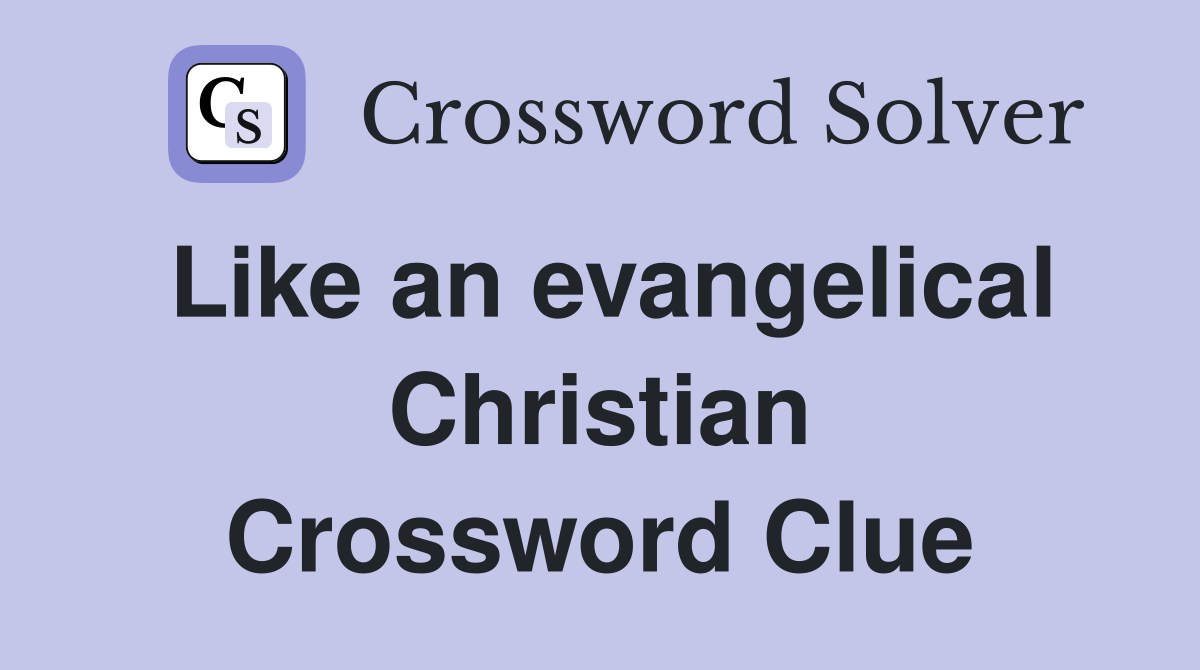 Like an evangelical Christian Crossword Clue