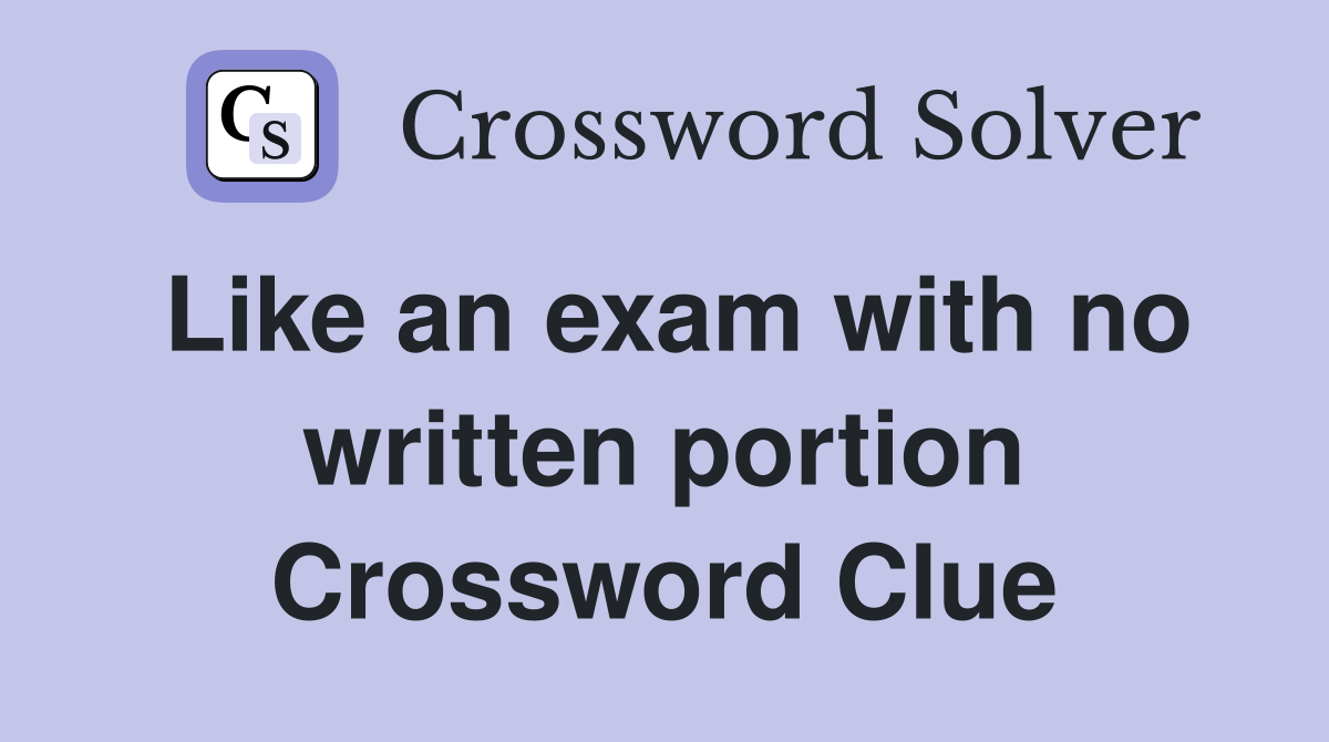 Like an exam with no written portion Crossword Clue
