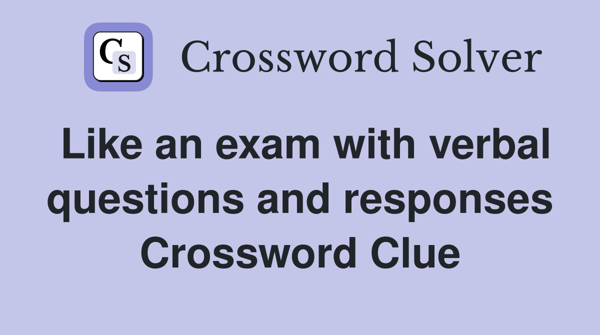 Like an exam with verbal questions and responses Crossword Clue