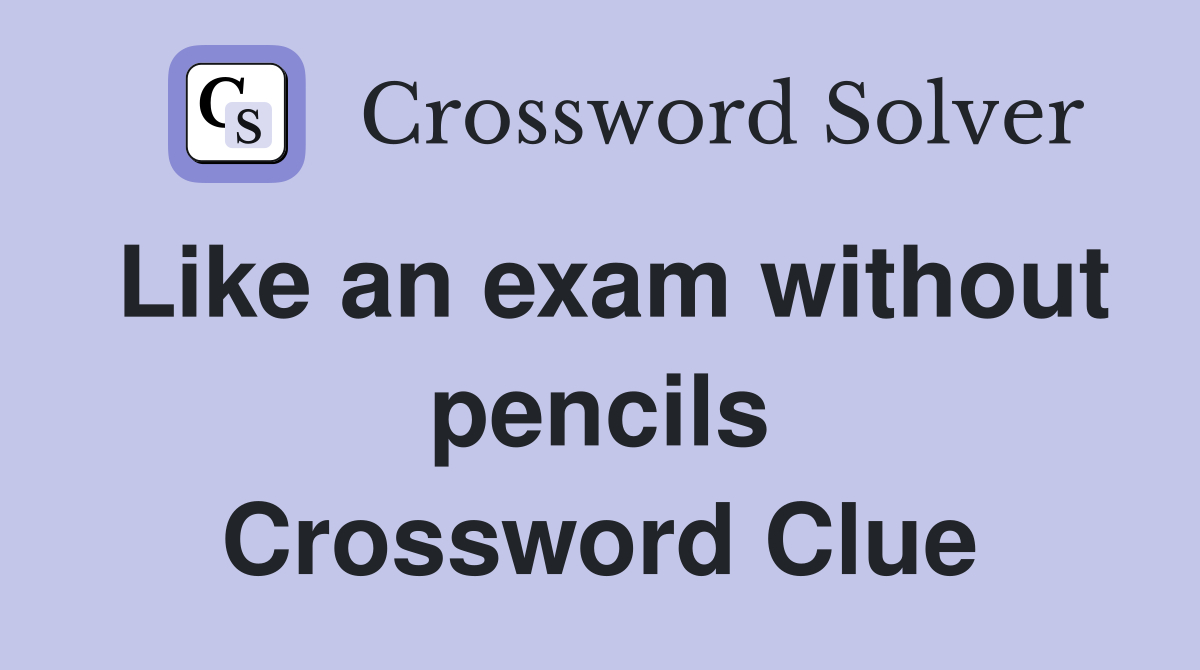 Like an exam without pencils Crossword Clue