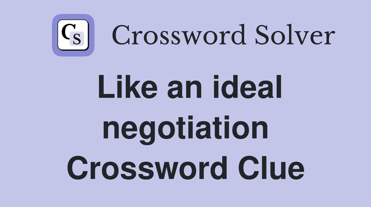 Like an ideal negotiation Crossword Clue