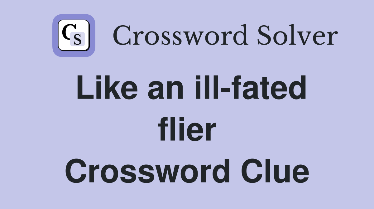 Like an ill-fated flier Crossword Clue