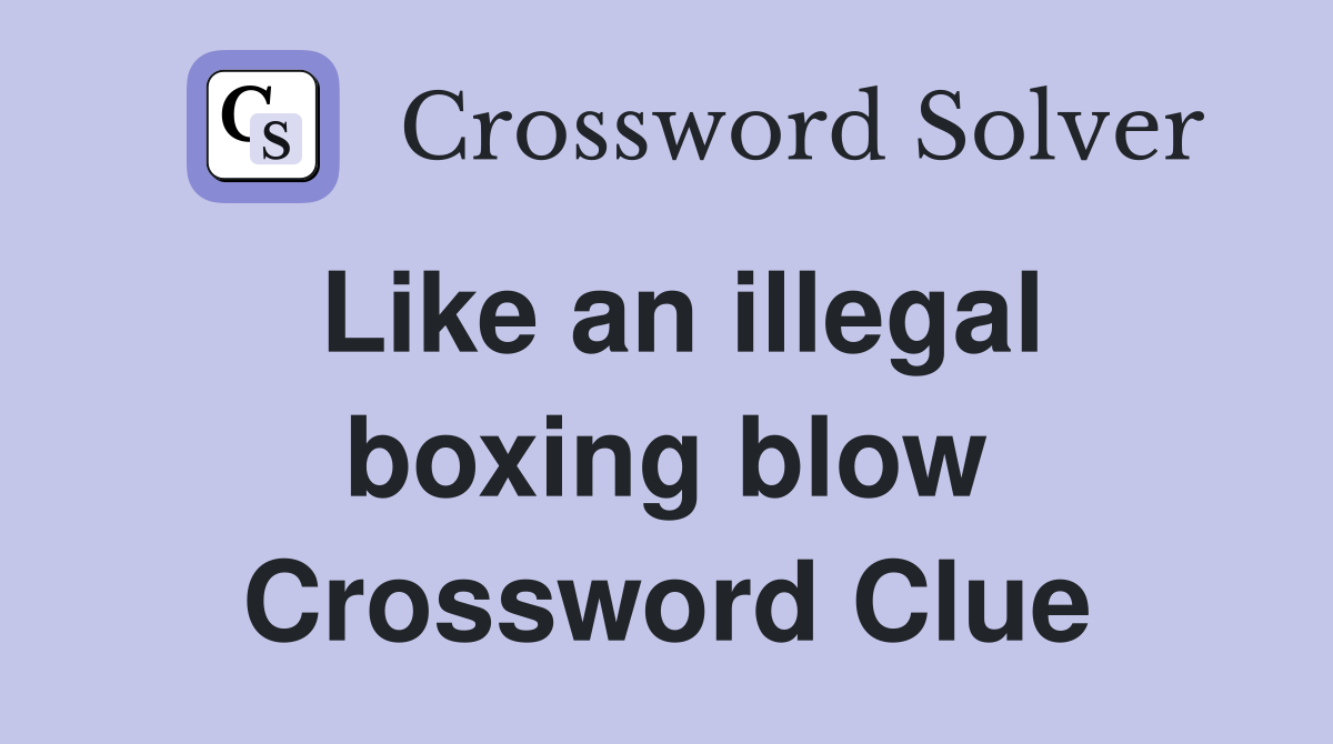 Like an illegal boxing blow Crossword Clue