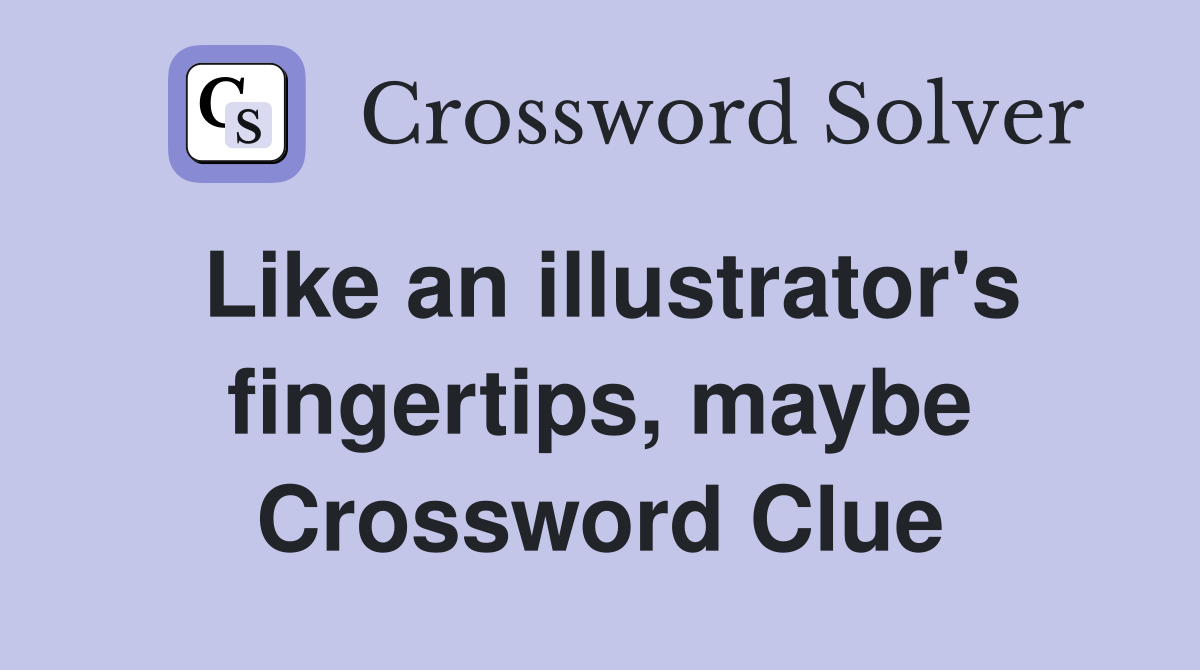 Like an illustrator's fingertips, maybe Crossword Clue