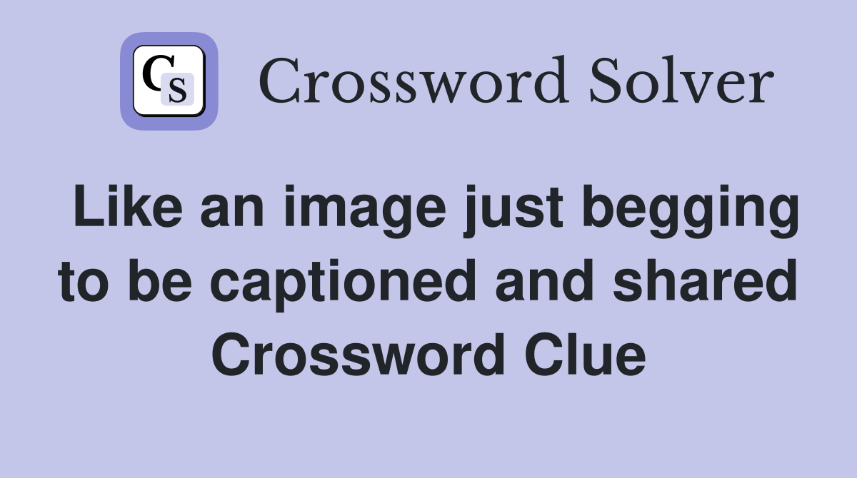 Like an image just begging to be captioned and shared Crossword Clue