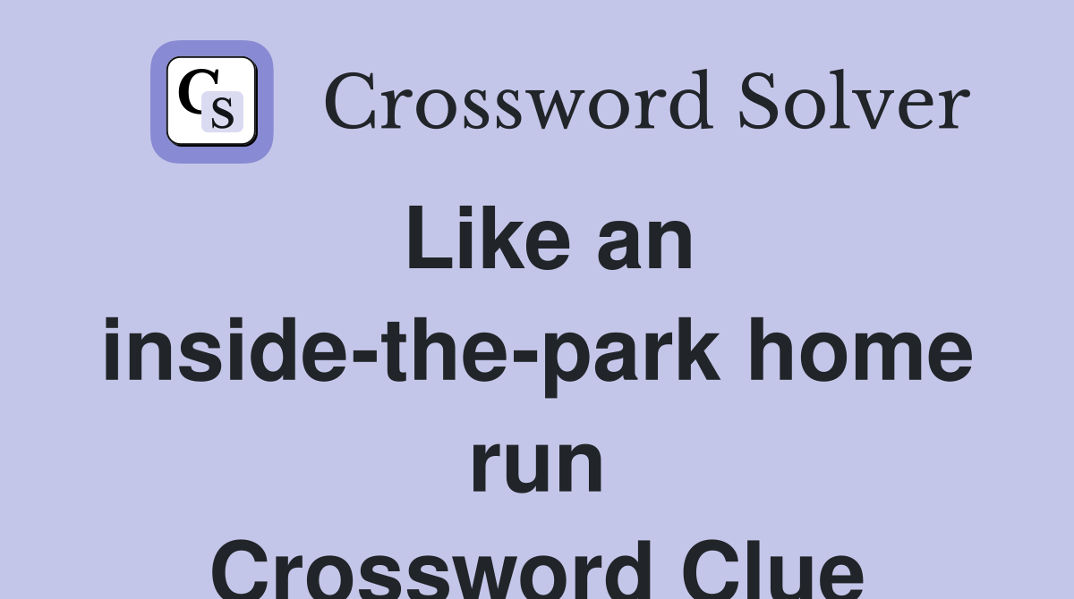 Like an inside-the-park home run Crossword Clue