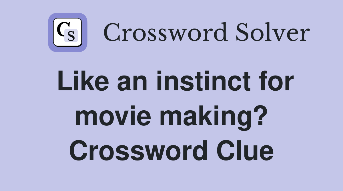 Like an instinct for movie making? Crossword Clue