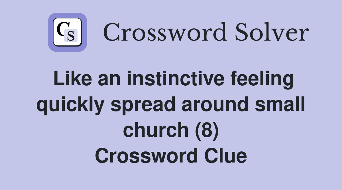 Like an instinctive feeling quickly spread around small church (8) Crossword Clue